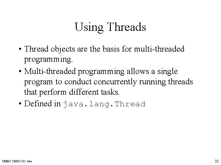 Using Threads • Thread objects are the basis for multi-threaded programming. • Multi-threaded programming