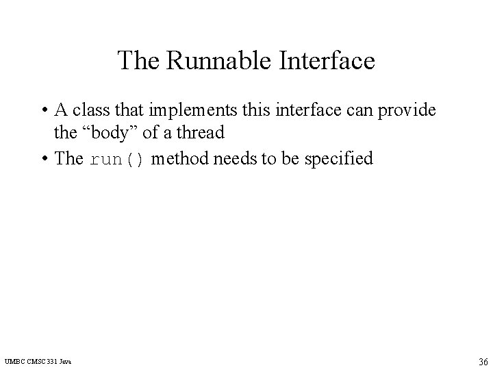 The Runnable Interface • A class that implements this interface can provide the “body”