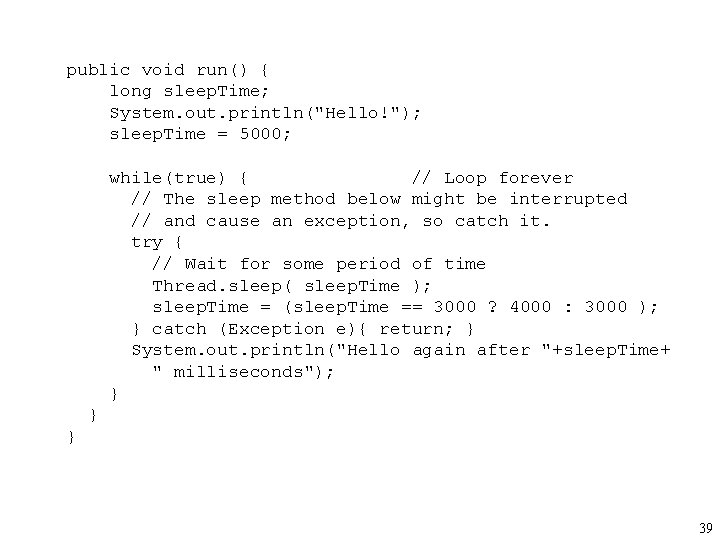 public void run() { long sleep. Time; System. out. println("Hello!"); sleep. Time = 5000;