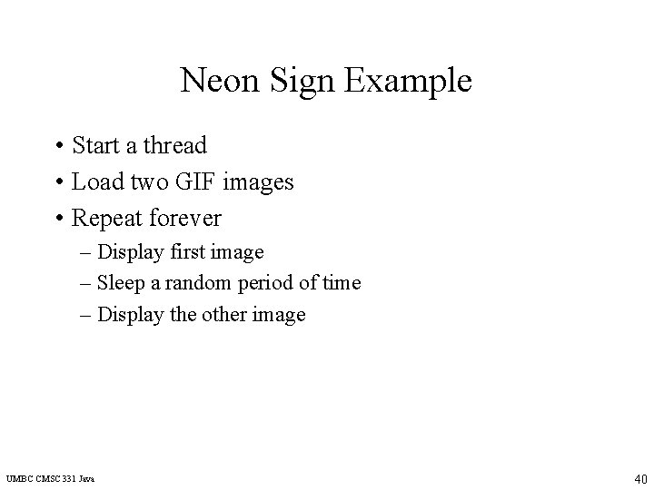 Neon Sign Example • Start a thread • Load two GIF images • Repeat