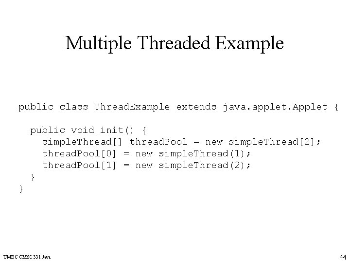 Multiple Threaded Example public class Thread. Example extends java. applet. Applet { public void