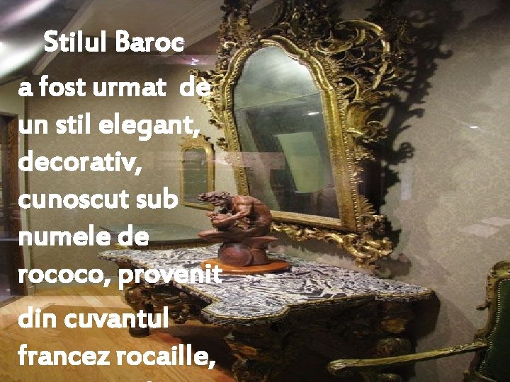 Stilul Baroc a fost urmat de un stil elegant, decorativ, cunoscut sub numele de