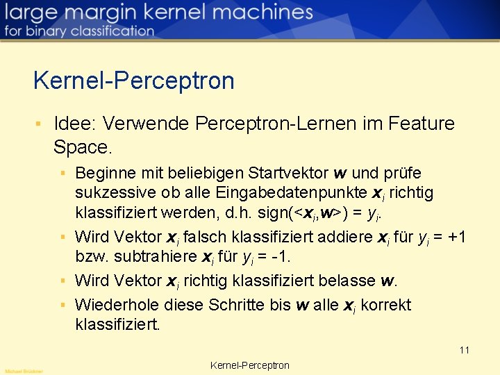 Kernel-Perceptron ▪ Idee: Verwende Perceptron-Lernen im Feature Space. ▪ Beginne mit beliebigen Startvektor w