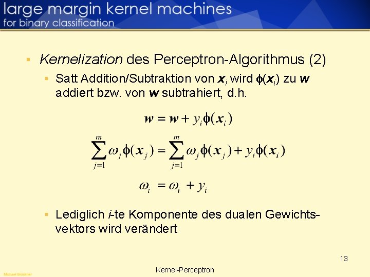 ▪ Kernelization des Perceptron-Algorithmus (2) ▪ Satt Addition/Subtraktion von xi wird (xi) zu w