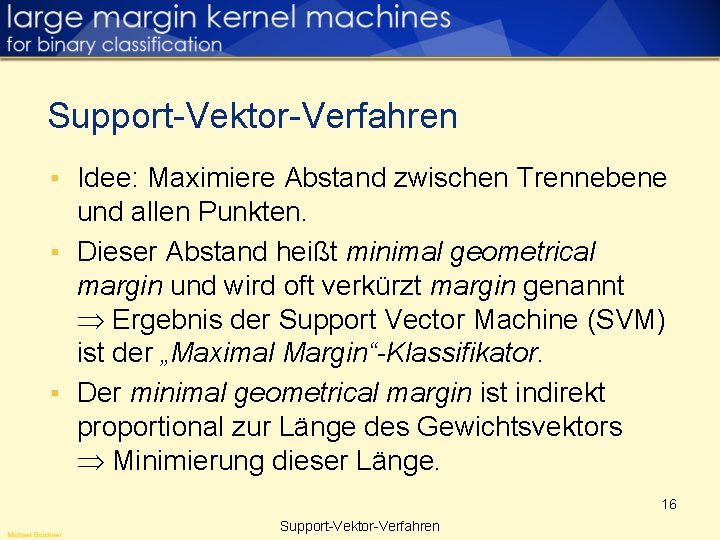 Support-Vektor-Verfahren ▪ Idee: Maximiere Abstand zwischen Trennebene und allen Punkten. ▪ Dieser Abstand heißt