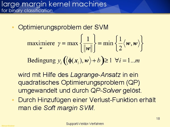 ▪ Optimierungsproblem der SVM wird mit Hilfe des Lagrange-Ansatz in ein quadratisches Optimierungsproblem (QP)