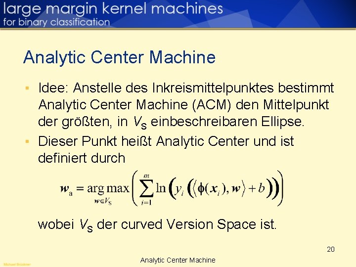 Analytic Center Machine ▪ Idee: Anstelle des Inkreismittelpunktes bestimmt Analytic Center Machine (ACM) den