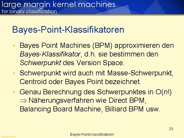 Bayes-Point-Klassifikatoren ▪ Bayes Point Machines (BPM) approximieren den Bayes-Klassifikator, d. h. sie bestimmen den
