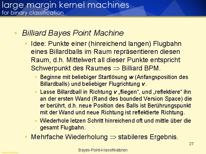 ▪ Billiard Bayes Point Machine ▪ Idee: Punkte einer (hinreichend langen) Flugbahn eines Billardballs