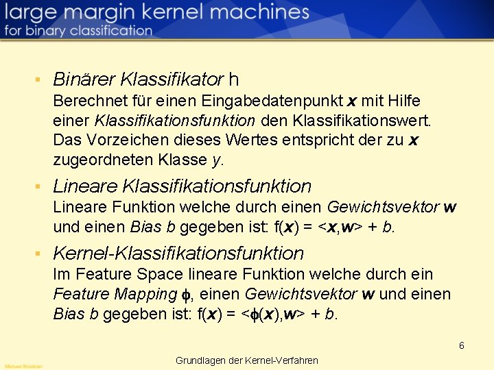 ▪ Binärer Klassifikator h Berechnet für einen Eingabedatenpunkt x mit Hilfe einer Klassifikationsfunktion den