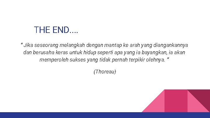 THE END. . “ Jika seseorang melangkah dengan mantap ke arah yang diangankannya dan