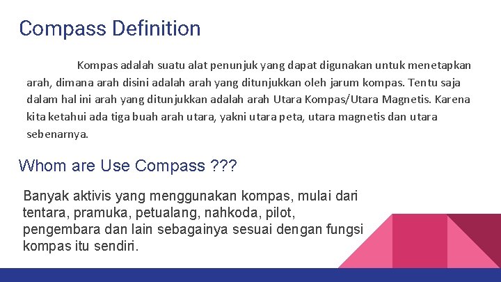 Compass Definition Kompas adalah suatu alat penunjuk yang dapat digunakan untuk menetapkan arah, dimana