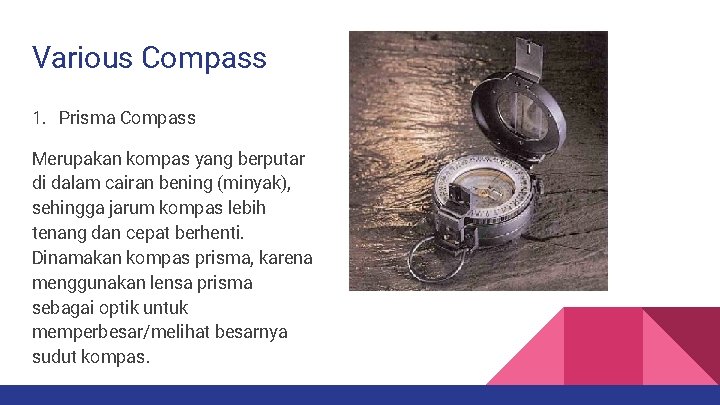 Various Compass 1. Prisma Compass Merupakan kompas yang berputar di dalam cairan bening (minyak),