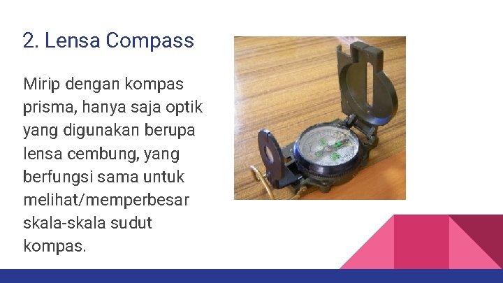 2. Lensa Compass Mirip dengan kompas prisma, hanya saja optik yang digunakan berupa lensa