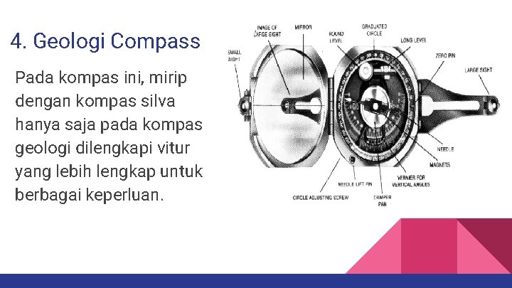 4. Geologi Compass Pada kompas ini, mirip dengan kompas silva hanya saja pada kompas