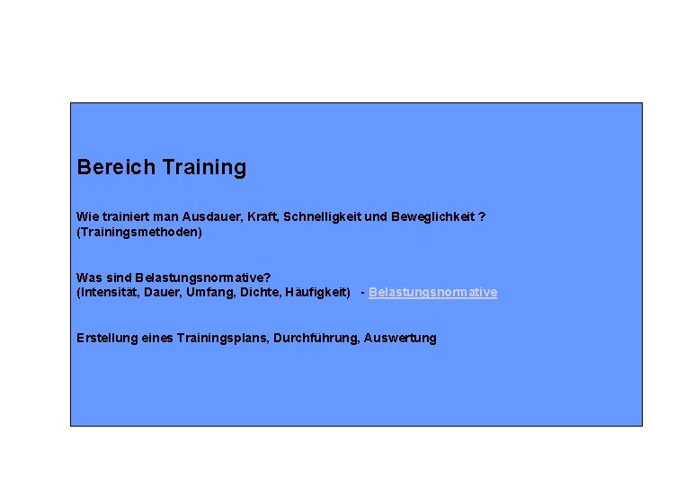 Bereich Training Wie trainiert man Ausdauer, Kraft, Schnelligkeit und Beweglichkeit ? (Trainingsmethoden) Was sind