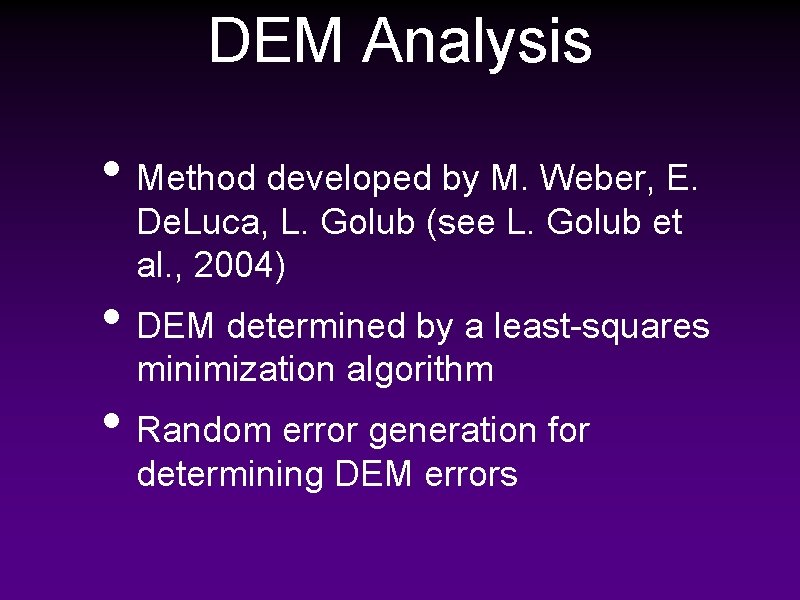 DEM Analysis • Method developed by M. Weber, E. De. Luca, L. Golub (see