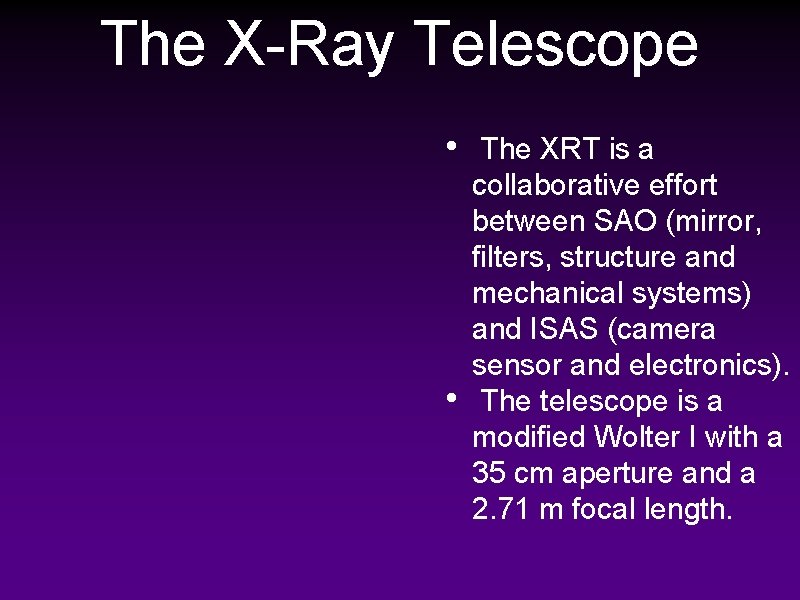 The X-Ray Telescope • • The XRT is a collaborative effort between SAO (mirror,