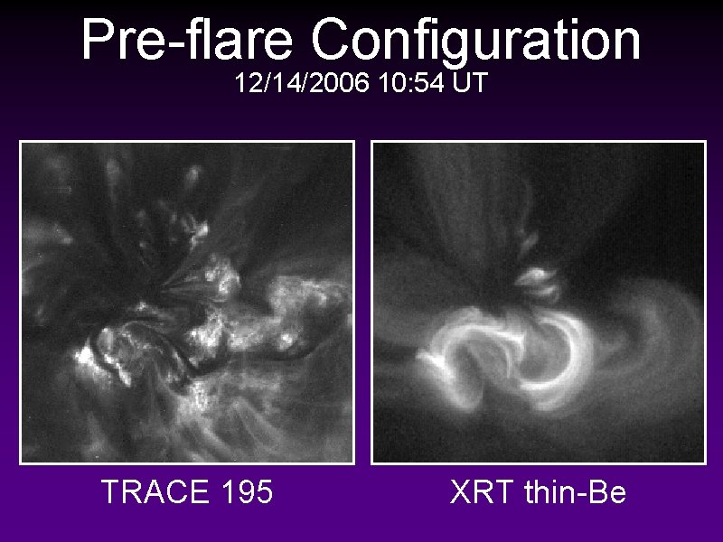 Pre-flare Configuration 12/14/2006 10: 54 UT TRACE 195 XRT thin-Be 