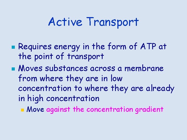 Active Transport n n Requires energy in the form of ATP at the point