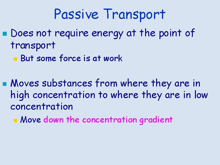 Passive Transport n Does not require energy at the point of transport n n