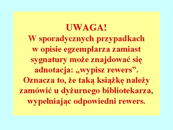 UWAGA! W sporadycznych przypadkach w opisie egzemplarza zamiast sygnatury może znajdować się adnotacja: „wypisz