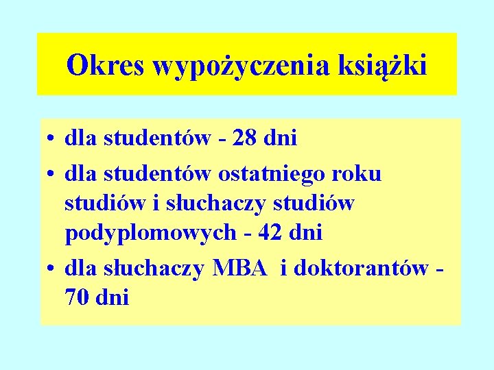 Okres wypożyczenia książki • dla studentów - 28 dni • dla studentów ostatniego roku