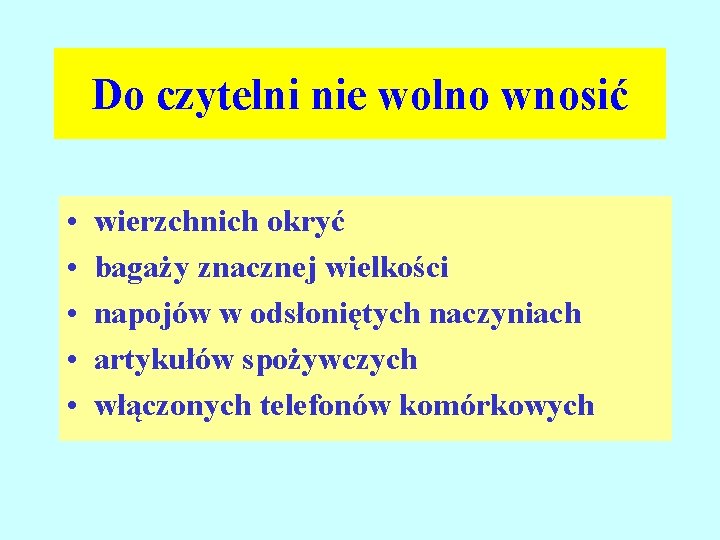 Do czytelni nie wolno wnosić • • • wierzchnich okryć bagaży znacznej wielkości napojów