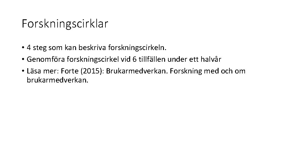 Forskningscirklar • 4 steg som kan beskriva forskningscirkeln. • Genomföra forskningscirkel vid 6 tillfällen