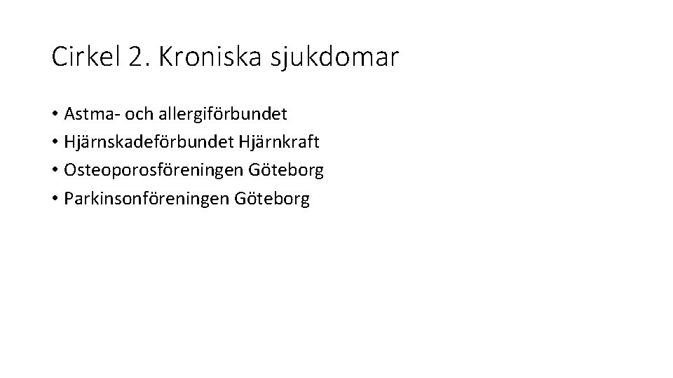 Cirkel 2. Kroniska sjukdomar • Astma- och allergiförbundet • Hjärnskadeförbundet Hjärnkraft • Osteoporosföreningen Göteborg