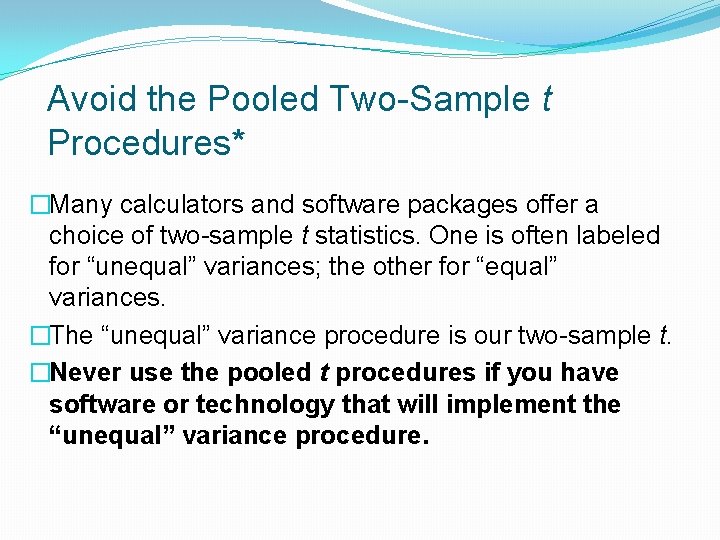Avoid the Pooled Two-Sample t Procedures* �Many calculators and software packages offer a choice