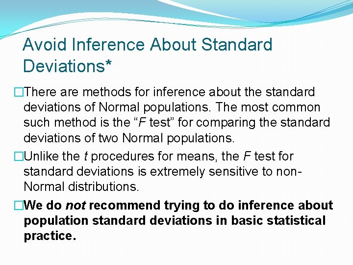 Avoid Inference About Standard Deviations* �There are methods for inference about the standard deviations