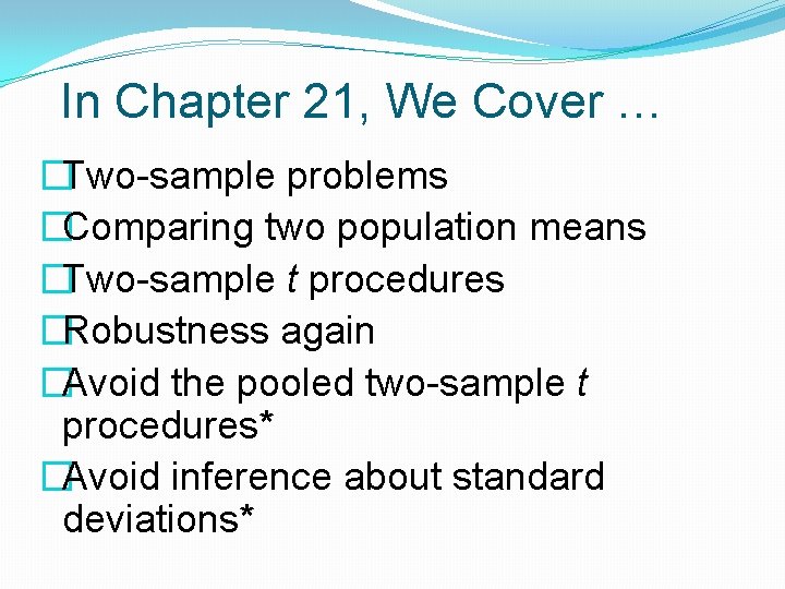 In Chapter 21, We Cover … �Two-sample problems �Comparing two population means �Two-sample t