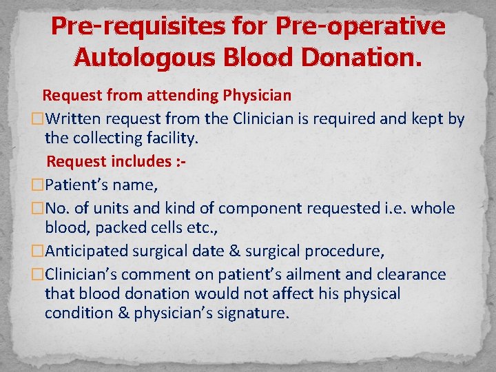 Pre-requisites for Pre-operative Autologous Blood Donation. Request from attending Physician �Written request from the