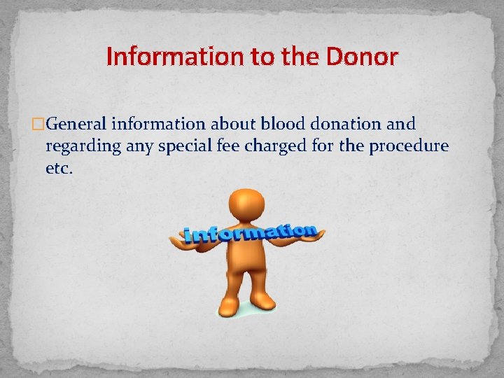 Information to the Donor �General information about blood donation and regarding any special fee