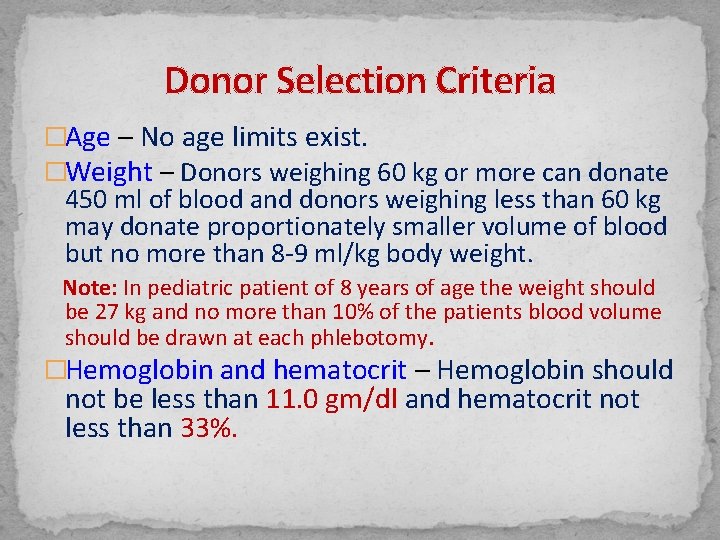 Donor Selection Criteria �Age – No age limits exist. �Weight – Donors weighing 60