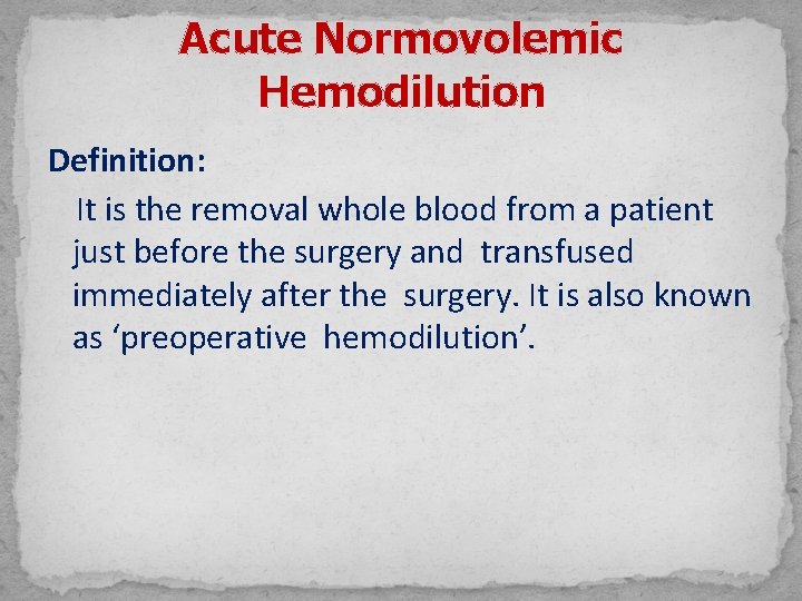 Acute Normovolemic Hemodilution Definition: It is the removal whole blood from a patient just