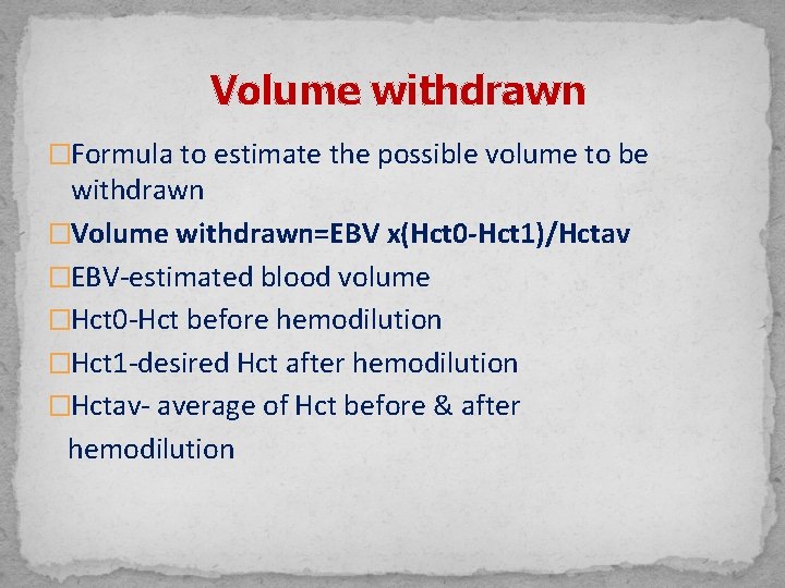 Volume withdrawn �Formula to estimate the possible volume to be withdrawn �Volume withdrawn=EBV x(Hct