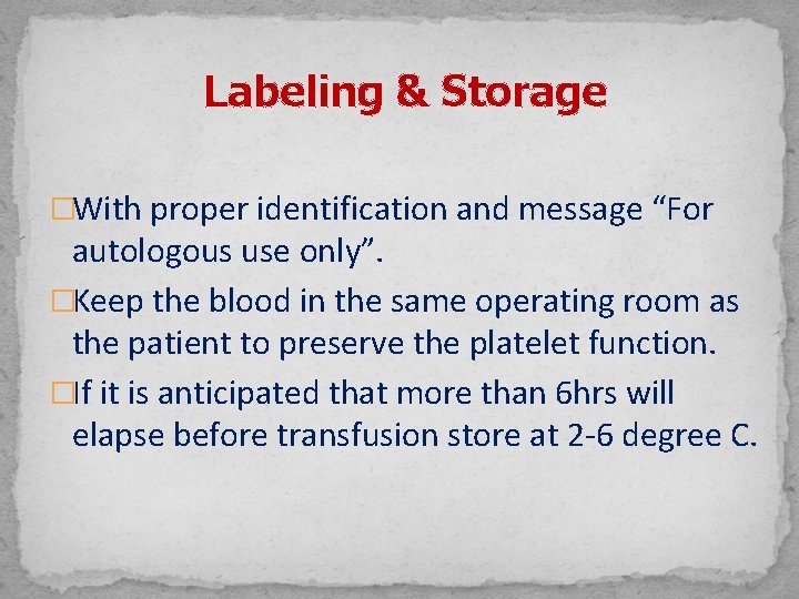Labeling & Storage �With proper identification and message “For autologous use only”. �Keep the