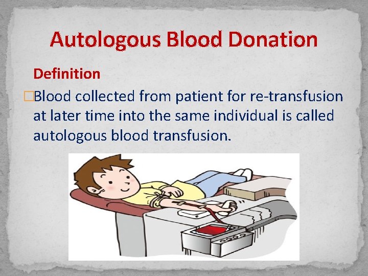 Autologous Blood Donation Definition �Blood collected from patient for re-transfusion at later time into