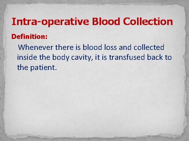 Intra-operative Blood Collection Definition: Whenever there is blood loss and collected inside the body