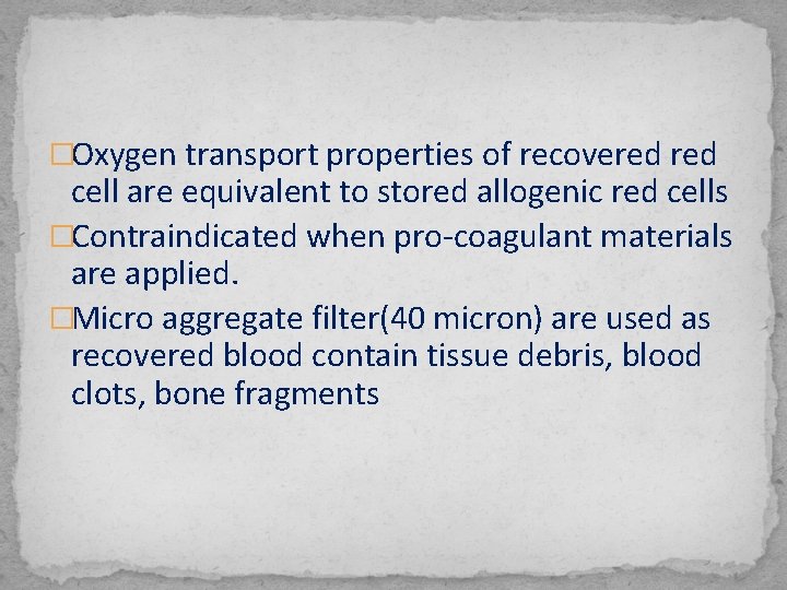 �Oxygen transport properties of recovered cell are equivalent to stored allogenic red cells �Contraindicated