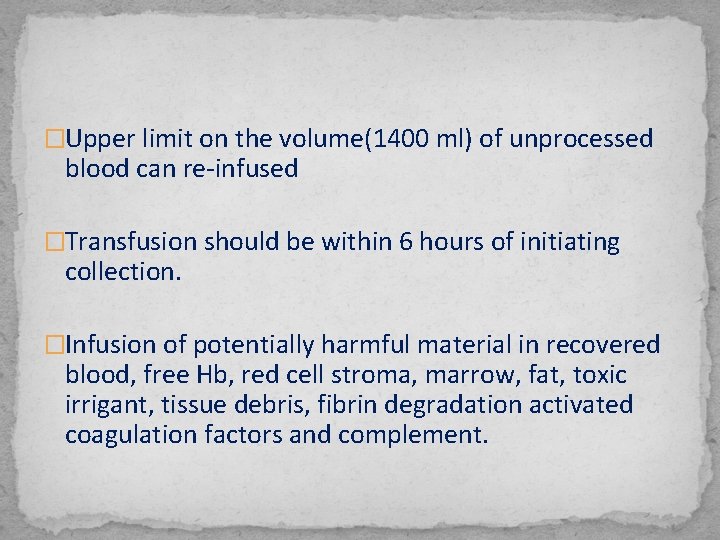 �Upper limit on the volume(1400 ml) of unprocessed blood can re-infused �Transfusion should be