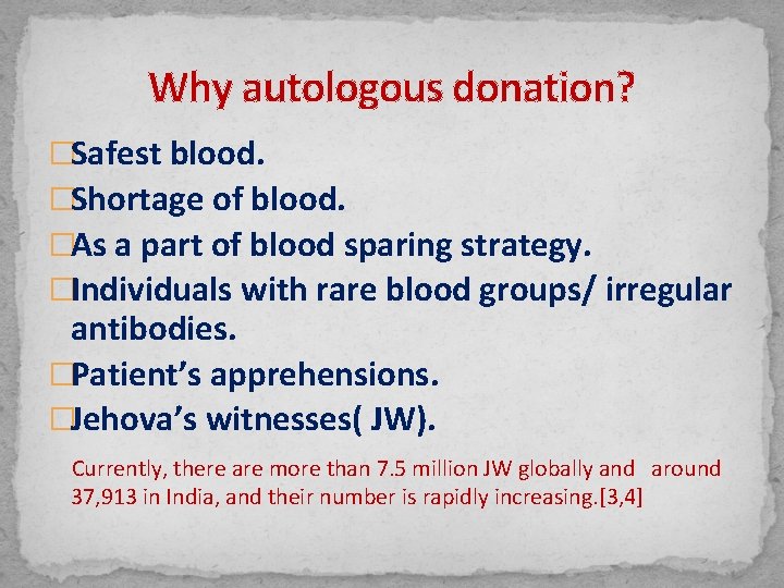 Why autologous donation? �Safest blood. �Shortage of blood. �As a part of blood sparing