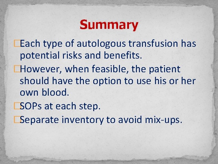 Summary �Each type of autologous transfusion has potential risks and benefits. �However, when feasible,