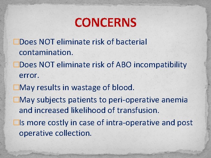 CONCERNS �Does NOT eliminate risk of bacterial contamination. �Does NOT eliminate risk of ABO