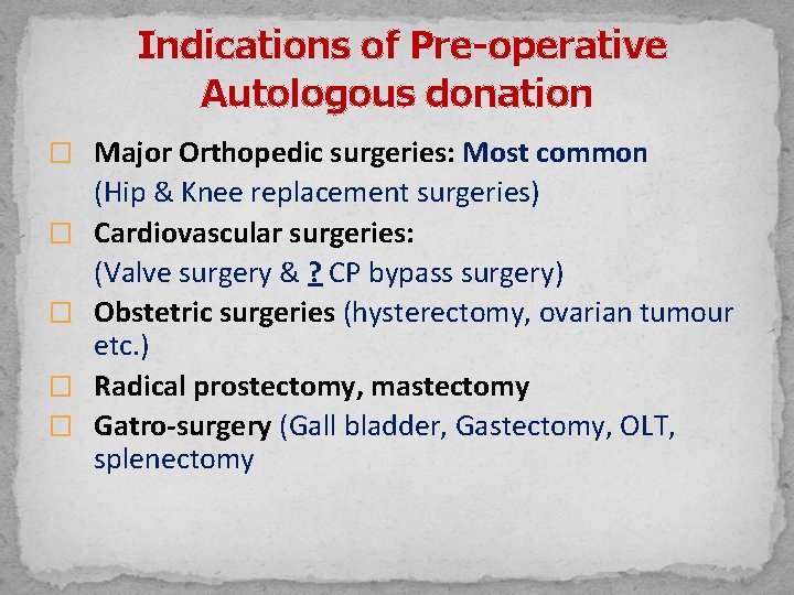 Indications of Pre-operative Autologous donation � Major Orthopedic surgeries: Most common � � (Hip