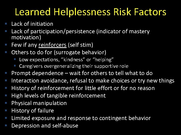 Learned Helplessness Risk Factors § Lack of initiation § Lack of participation/persistence (indicator of