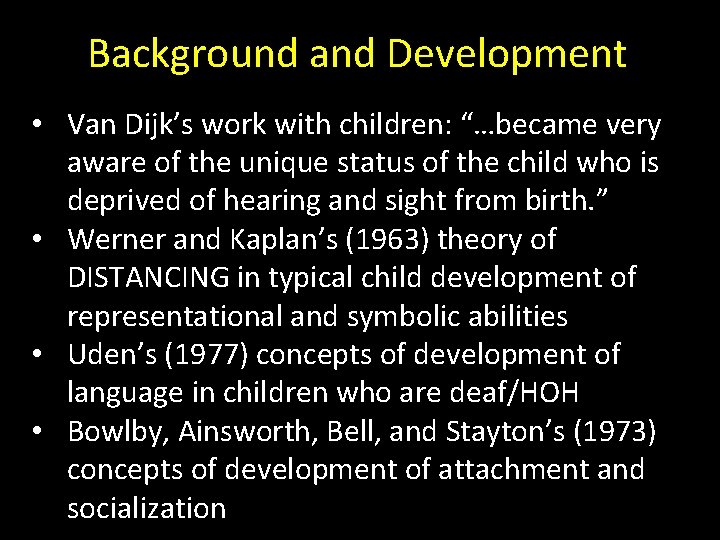Background and Development • Van Dijk’s work with children: “…became very aware of the
