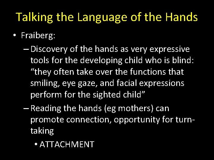 Talking the Language of the Hands • Fraiberg: – Discovery of the hands as